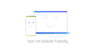 Not Yet Mobile Friendly