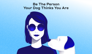 Be the Person Your Dog Thinks You Are